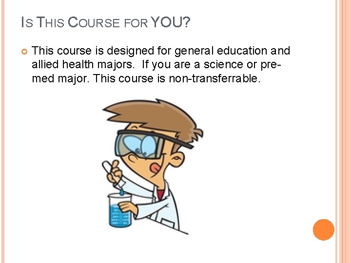 IS THIS COURSE FOR YOU? This course is designed for general education and allied