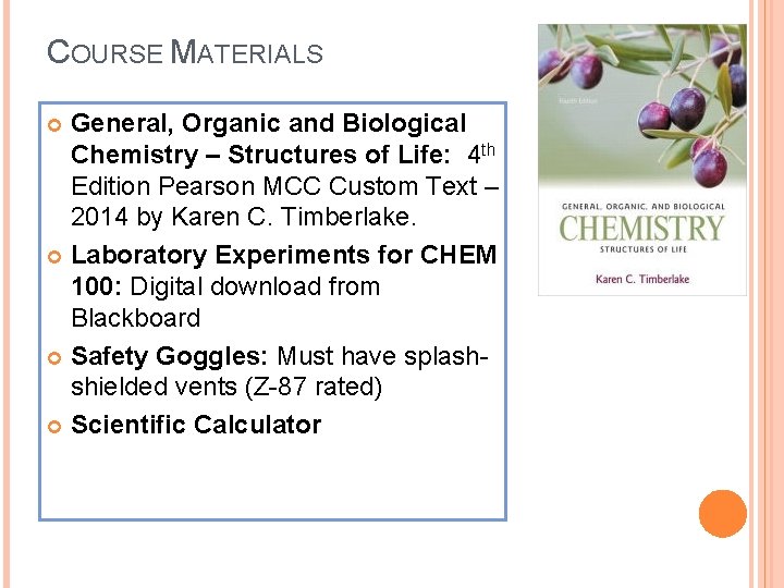 COURSE MATERIALS General, Organic and Biological Chemistry – Structures of Life: 4 th Edition