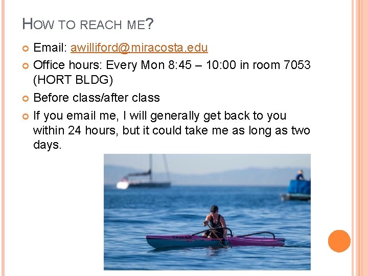 HOW TO REACH ME? Email: awilliford@miracosta. edu Office hours: Every Mon 8: 45 –