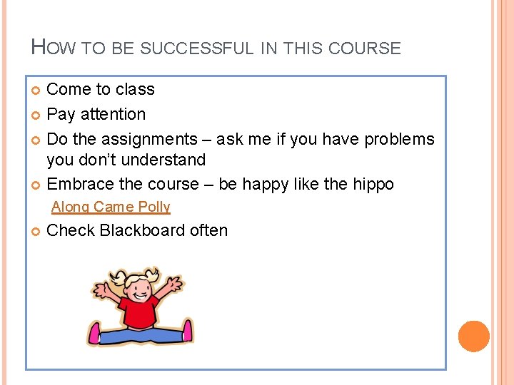 HOW TO BE SUCCESSFUL IN THIS COURSE Come to class Pay attention Do the