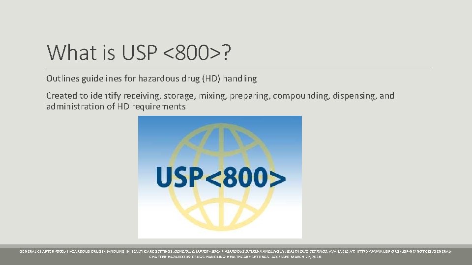 What is USP <800>? Outlines guidelines for hazardous drug (HD) handling Created to identify