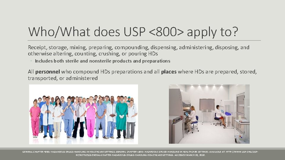 Who/What does USP <800> apply to? Receipt, storage, mixing, preparing, compounding, dispensing, administering, disposing,