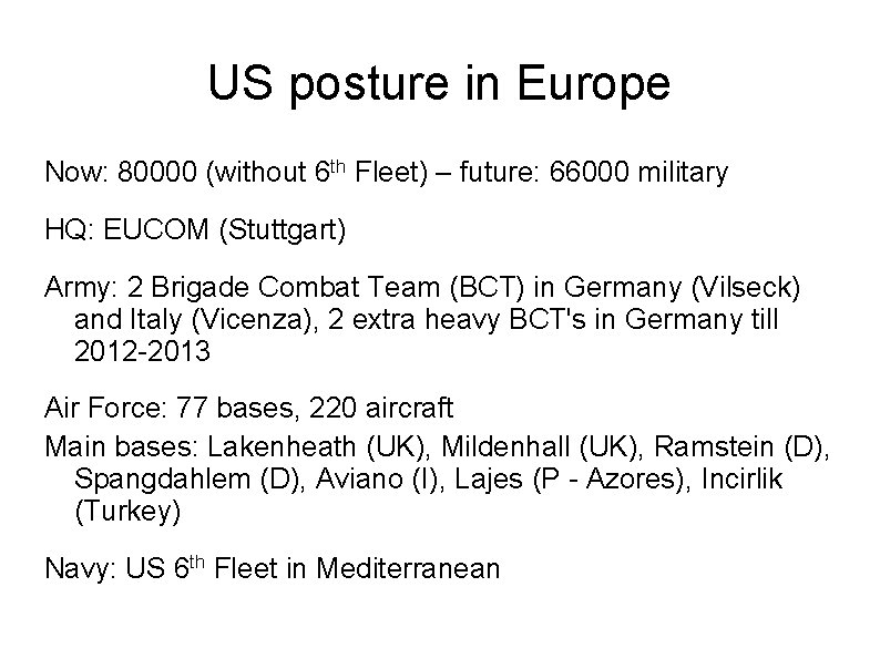 US posture in Europe Now: 80000 (without 6 th Fleet) – future: 66000 military