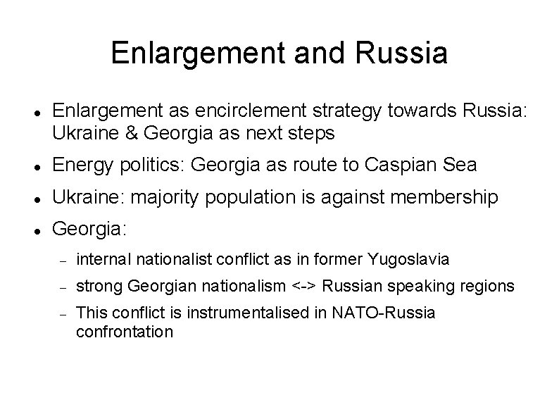 Enlargement and Russia Enlargement as encirclement strategy towards Russia: Ukraine & Georgia as next