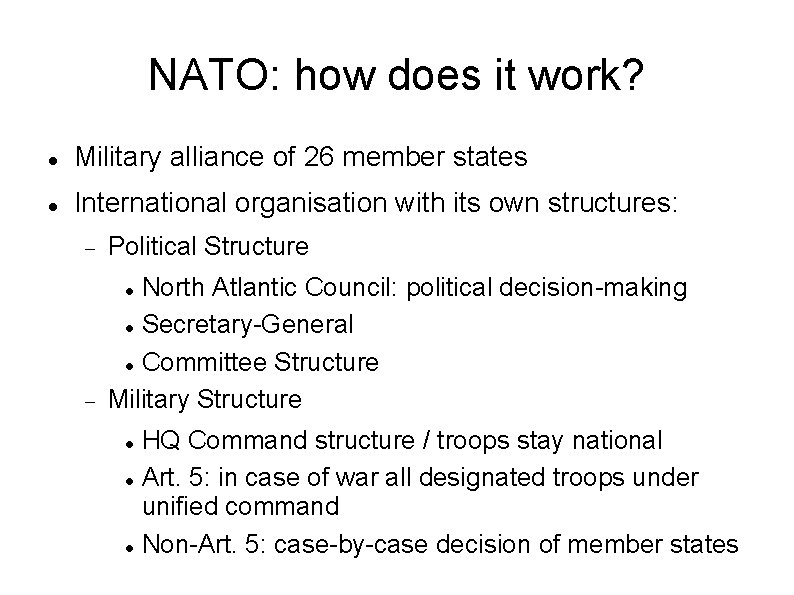 NATO: how does it work? Military alliance of 26 member states International organisation with