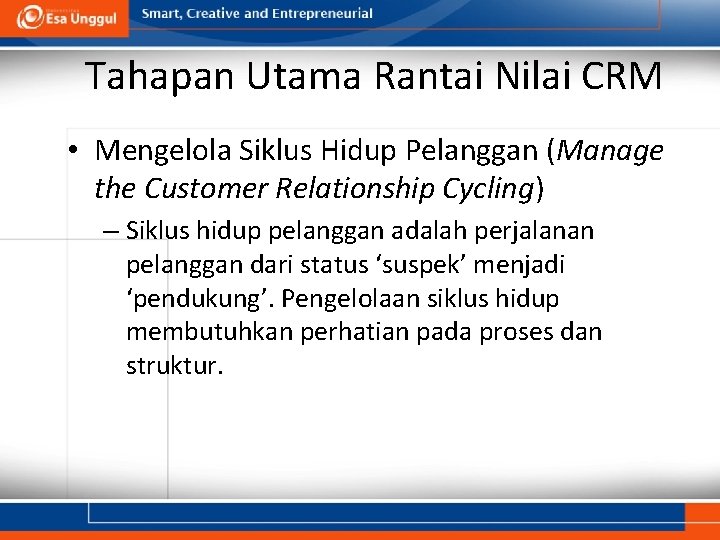 Tahapan Utama Rantai Nilai CRM • Mengelola Siklus Hidup Pelanggan (Manage the Customer Relationship