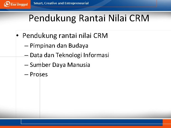 Pendukung Rantai Nilai CRM • Pendukung rantai nilai CRM – Pimpinan dan Budaya –