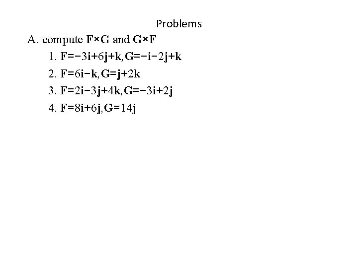 Problems A. compute F×G and G×F 1. F=− 3 i+6 j+k, G=−i− 2 j+k