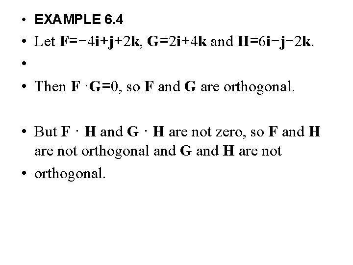  • EXAMPLE 6. 4 • Let F=− 4 i+j+2 k, G=2 i+4 k