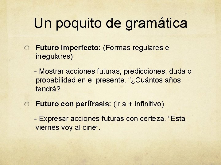 Un poquito de gramática Futuro imperfecto: (Formas regulares e irregulares) - Mostrar acciones futuras,