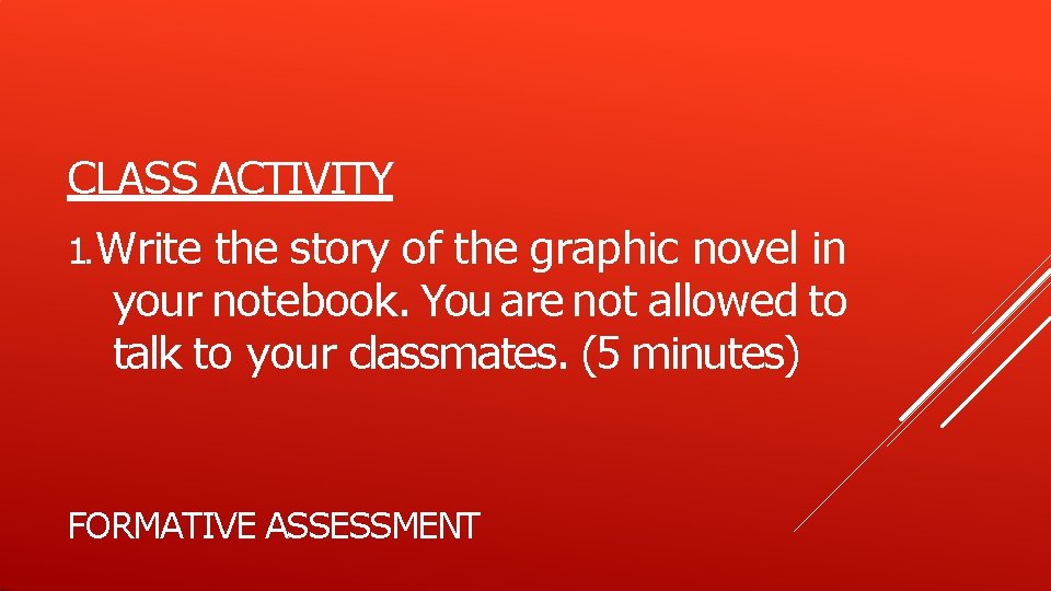 CLASS ACTIVITY 1. Write the story of the graphic novel in your notebook. You