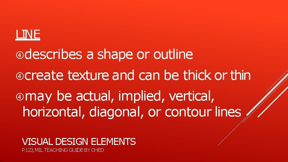 LINE describes create a shape or outline texture and can be thick or thin LINE describes create a shape or outline texture and can be thick or thin