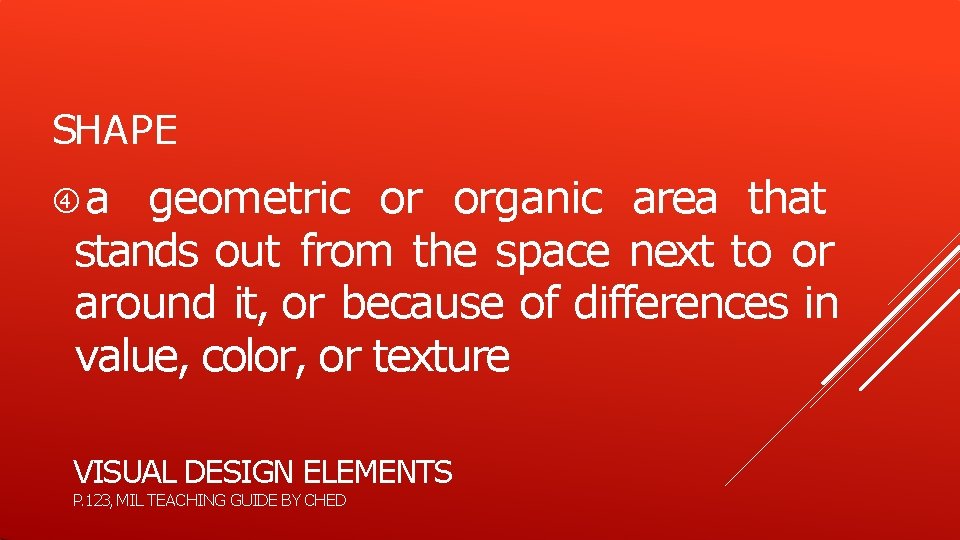 SHAPE a geometric or organic area that stands out from the space next to