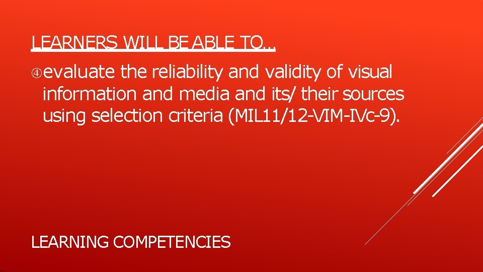 LEARNERS WILL BE ABLE TO… evaluate the reliability and validity of visual information and