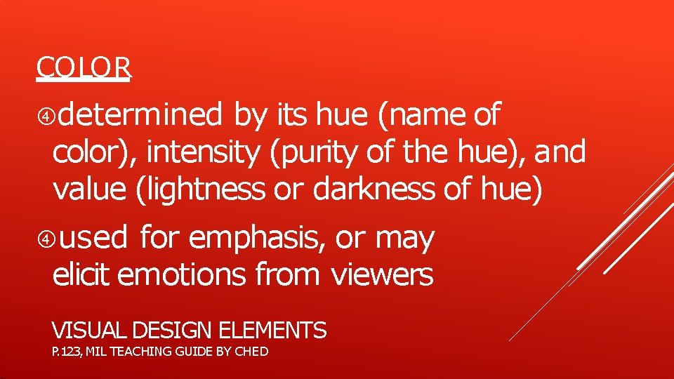 COLOR determined by its hue (name of color), intensity (purity of the hue), and COLOR determined by its hue (name of color), intensity (purity of the hue), and