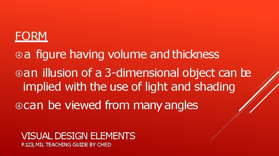 FORM a figure having volume and thickness an illusion of a 3 -dimensional object FORM a figure having volume and thickness an illusion of a 3 -dimensional object