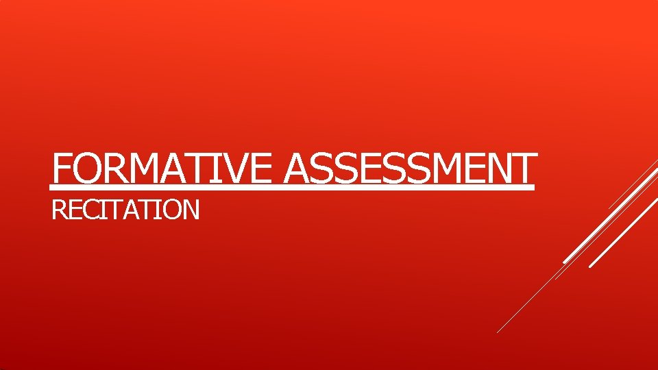FORMATIVE ASSESSMENT RECITATION FORMATIVE ASSESSMENT RECITATION