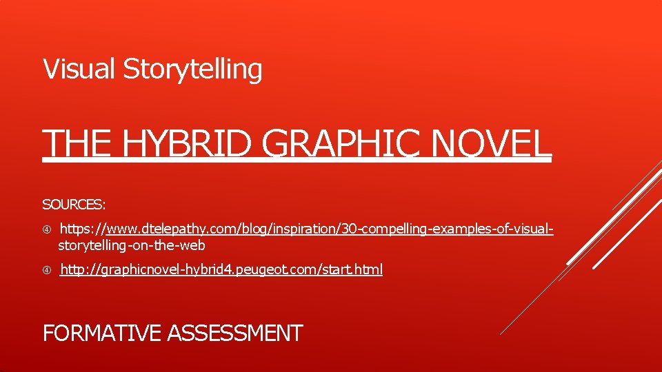 Visual Storytelling THE HYBRID GRAPHIC NOVEL SOURCES: https: //www. dtelepathy. com/blog/inspiration/30 -compelling-examples-of-visualstorytelling-on-the-web http: //graphicnovel-hybrid
