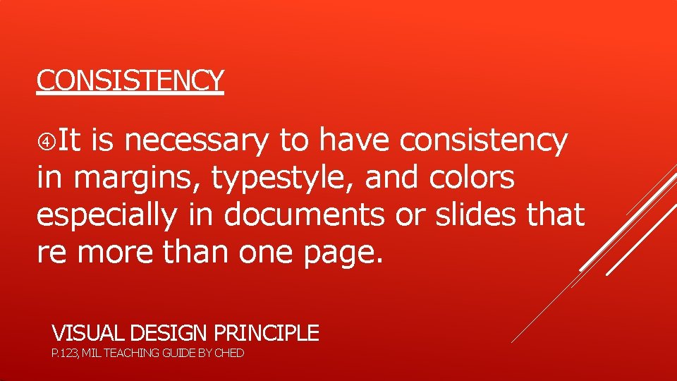 CONSISTENCY It is necessary to have consistency in margins, typestyle, and colors especially in