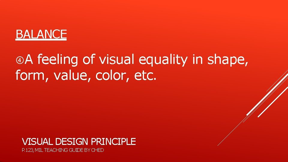 BALANCE A feeling of visual equality in shape, form, value, color, etc. VISUAL DESIGN