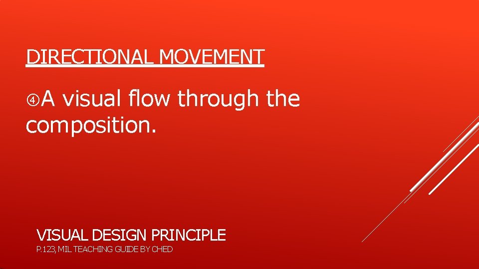 DIRECTIONAL MOVEMENT A visual flow through the composition. VISUAL DESIGN PRINCIPLE P. 123, MIL