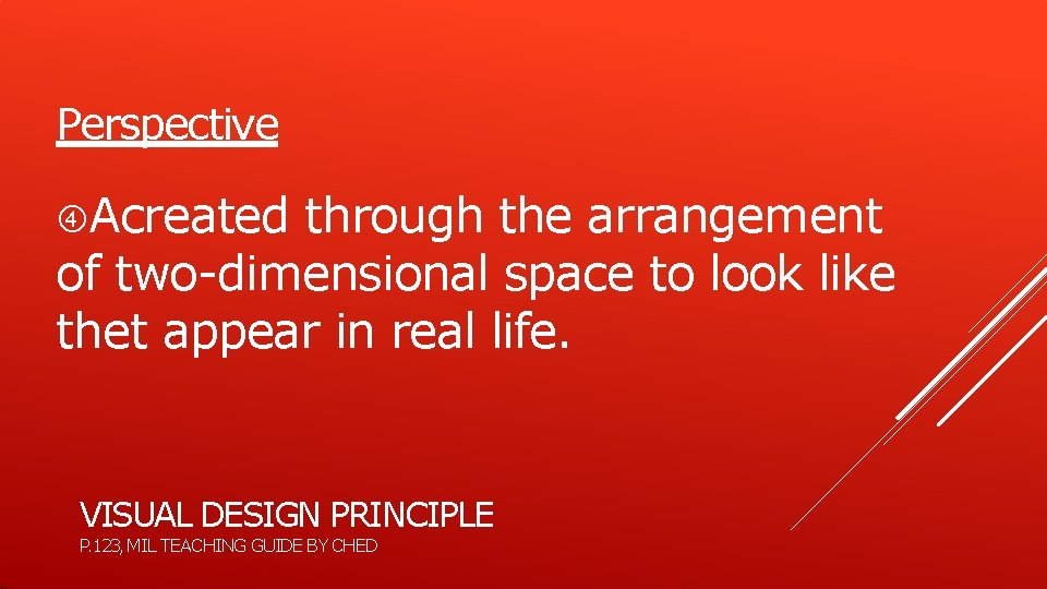 Perspective Acreated through the arrangement of two-dimensional space to look like thet appear in