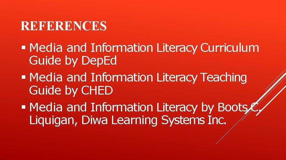 REFERENCES Media and Information Literacy Curriculum Guide by Dep. Ed Media and Information Literacy