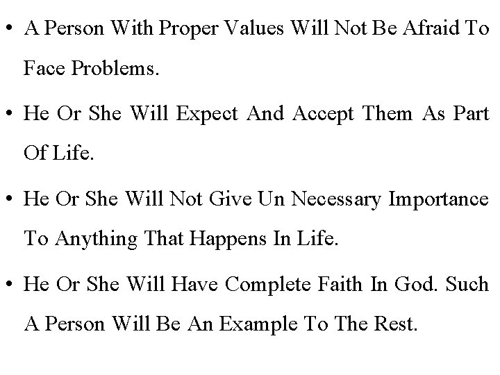 • A Person With Proper Values Will Not Be Afraid To Face Problems. • A Person With Proper Values Will Not Be Afraid To Face Problems.