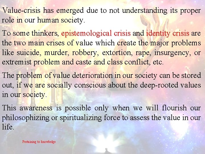 Value-crisis has emerged due to not understanding its proper role in our human society. Value-crisis has emerged due to not understanding its proper role in our human society.