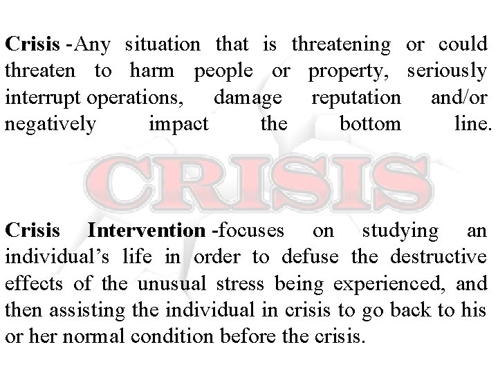 Crisis -Any situation that is threatening or could threaten to harm people or property, Crisis -Any situation that is threatening or could threaten to harm people or property,
