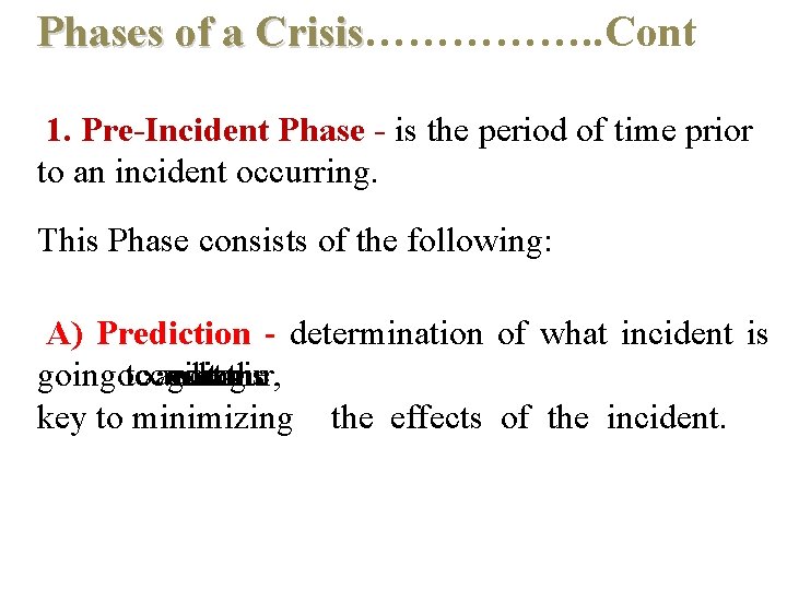 Phases of a Crisis……………. . Cont Crisis 1. Pre-Incident Phase - is the period Phases of a Crisis……………. . Cont Crisis 1. Pre-Incident Phase - is the period