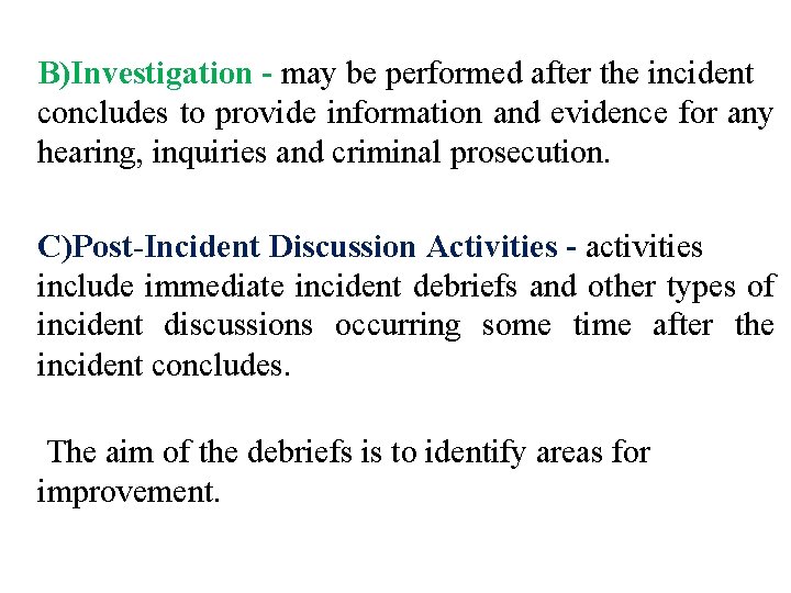 B)Investigation - may be performed after the incident concludes to provide information and evidence B)Investigation - may be performed after the incident concludes to provide information and evidence