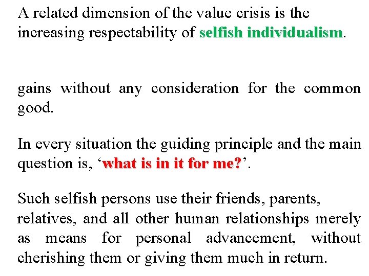 A related dimension of the value crisis is the increasing respectability of selfish individualism A related dimension of the value crisis is the increasing respectability of selfish individualism