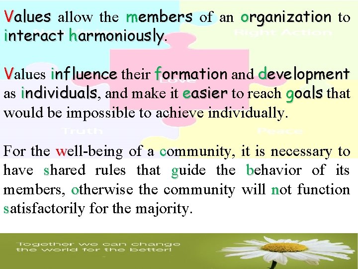 Values allow the members of an organization to interact harmoniously Values influence their formation Values allow the members of an organization to interact harmoniously Values influence their formation