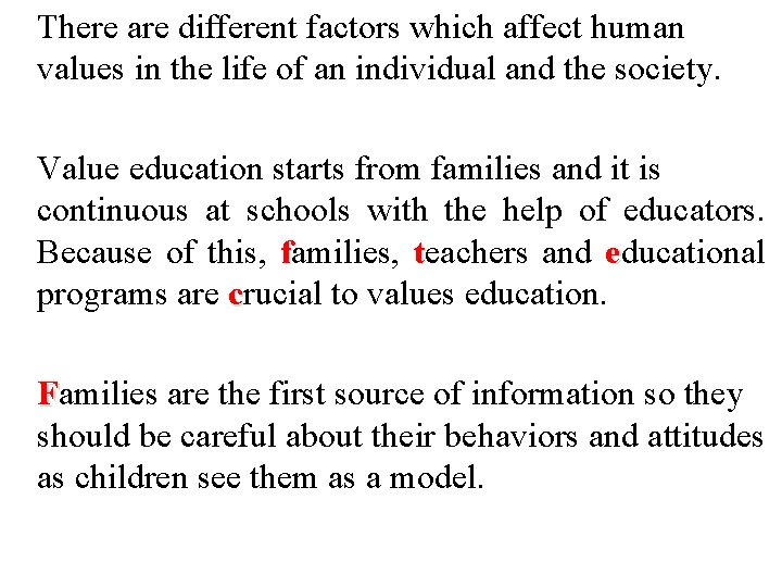 There are different factors which affect human values in the life of an individual There are different factors which affect human values in the life of an individual