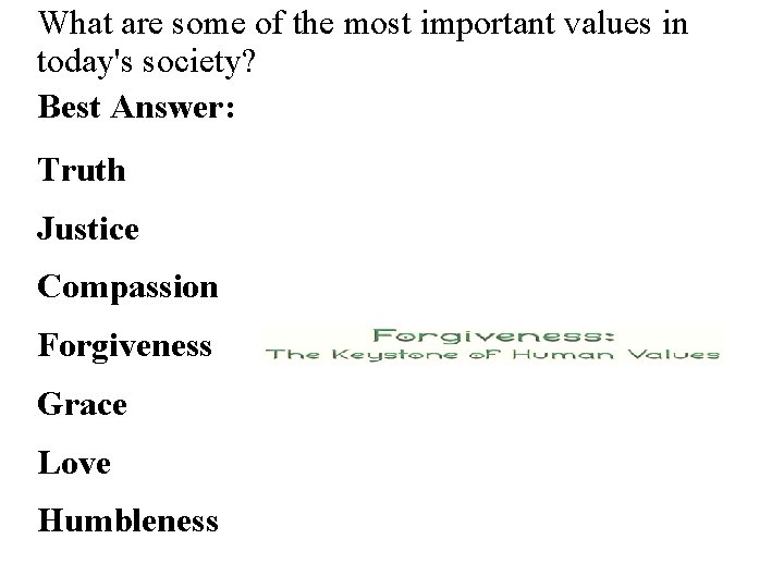 What are some of the most important values in today's society? Best Answer: Truth What are some of the most important values in today's society? Best Answer: Truth