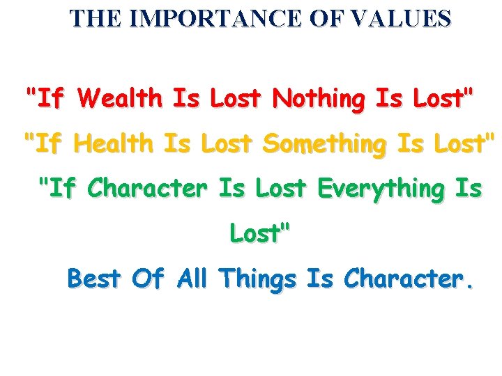 THE IMPORTANCE OF VALUES "If Wealth Is Lost Nothing Is Lost" "If Health Is THE IMPORTANCE OF VALUES "If Wealth Is Lost Nothing Is Lost" "If Health Is