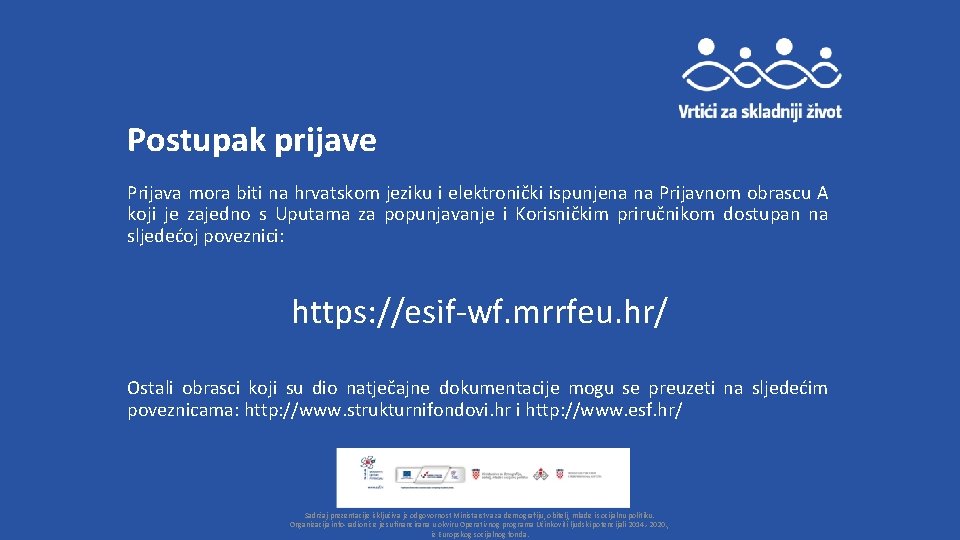 Postupak prijave Prijava mora biti na hrvatskom jeziku i elektronički ispunjena na Prijavnom obrascu