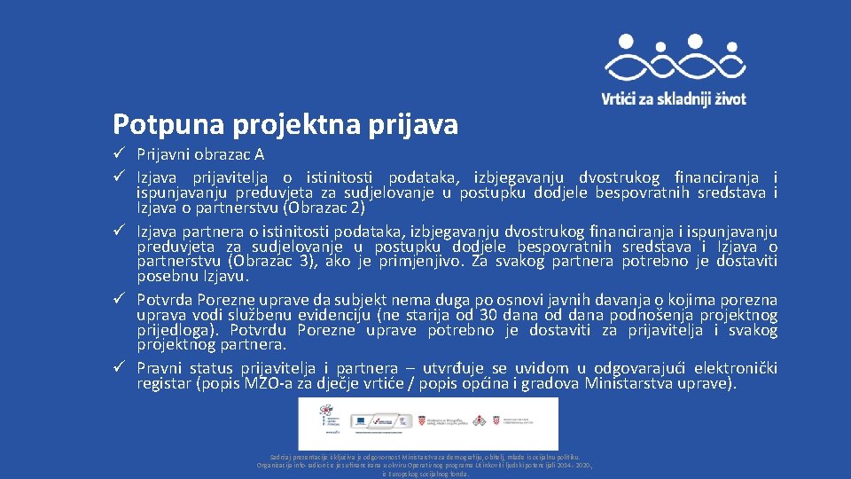 Potpuna projektna prijava ü Prijavni obrazac A ü Izjava prijavitelja o istinitosti podataka, izbjegavanju