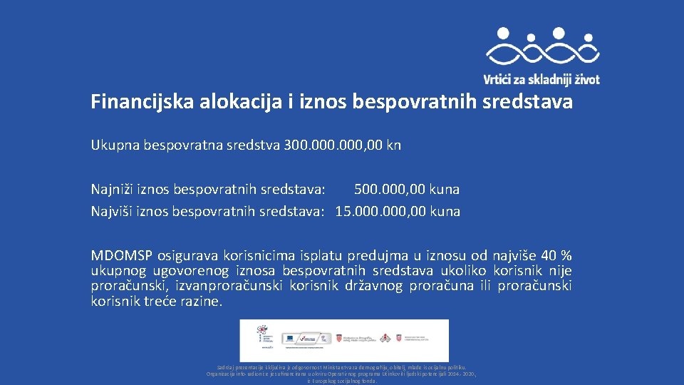 Financijska alokacija i iznos bespovratnih sredstava Ukupna bespovratna sredstva 300. 000, 00 kn Najniži