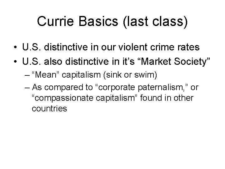 Currie Basics (last class) • U. S. distinctive in our violent crime rates •