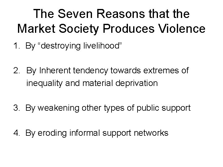 The Seven Reasons that the Market Society Produces Violence 1. By “destroying livelihood” 2.