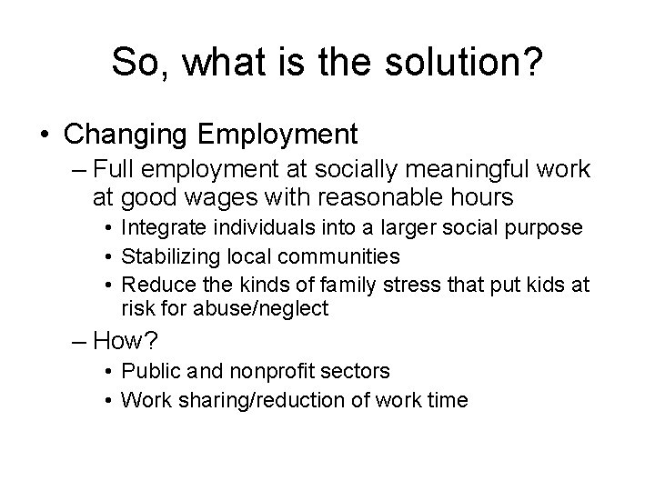 So, what is the solution? • Changing Employment – Full employment at socially meaningful