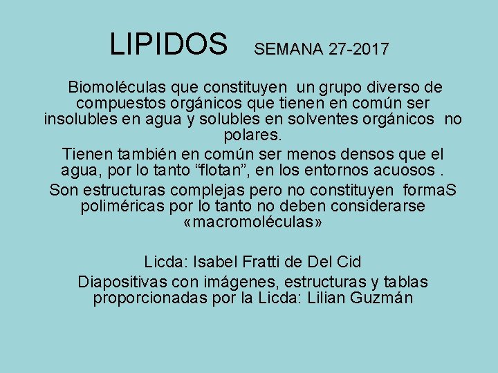 LIPIDOS SEMANA 27 -2017 Biomoléculas que constituyen un grupo diverso de compuestos orgánicos que