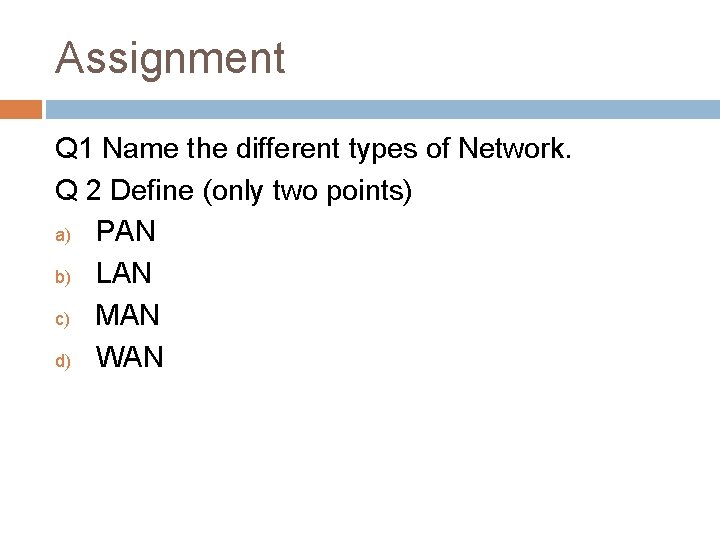 Assignment Q 1 Name the different types of Network. Q 2 Define (only two