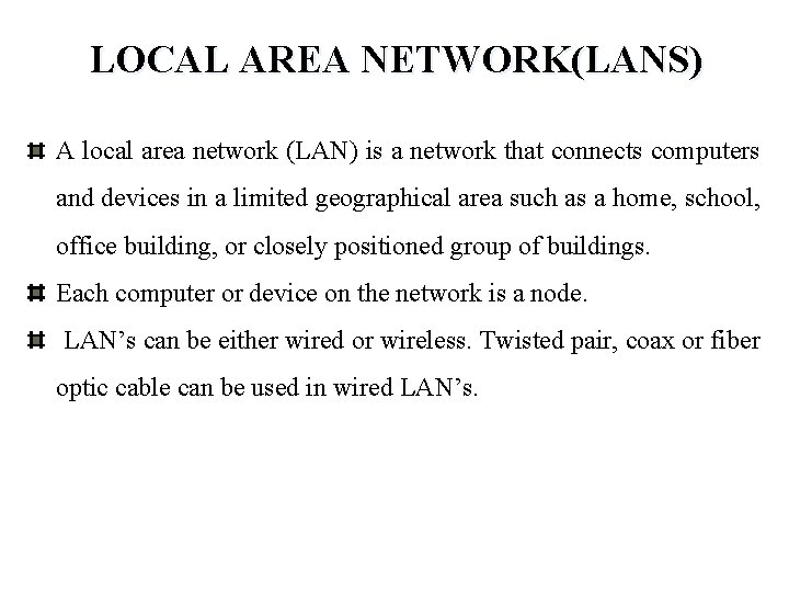 LOCAL AREA NETWORK(LANS) A local area network (LAN) is a network that connects computers