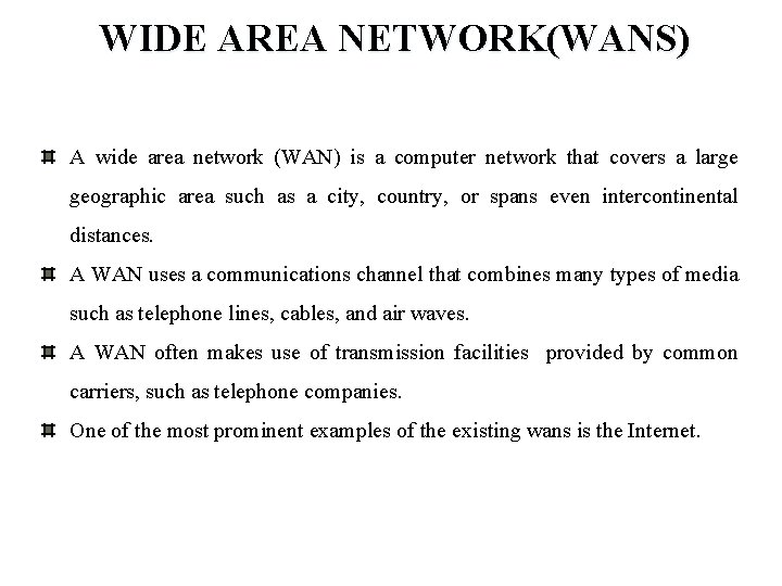 WIDE AREA NETWORK(WANS) A wide area network (WAN) is a computer network that covers