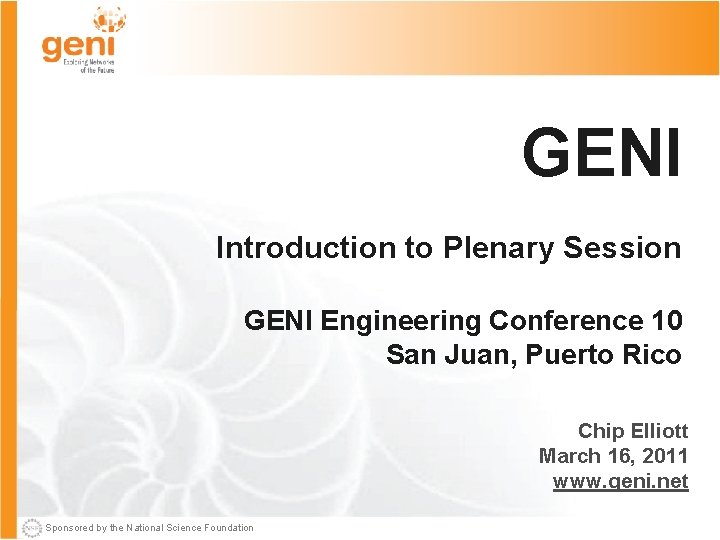 GENI Introduction to Plenary Session GENI Engineering Conference 10 San Juan, Puerto Rico Chip