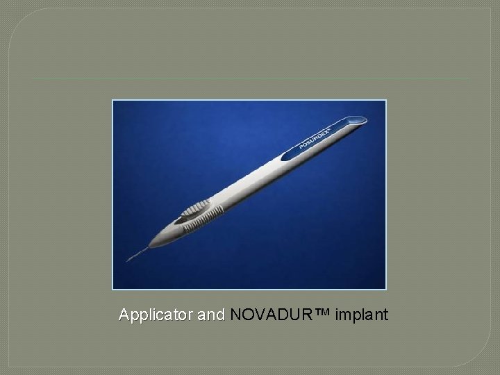 Applicator and NOVADUR™ implant 