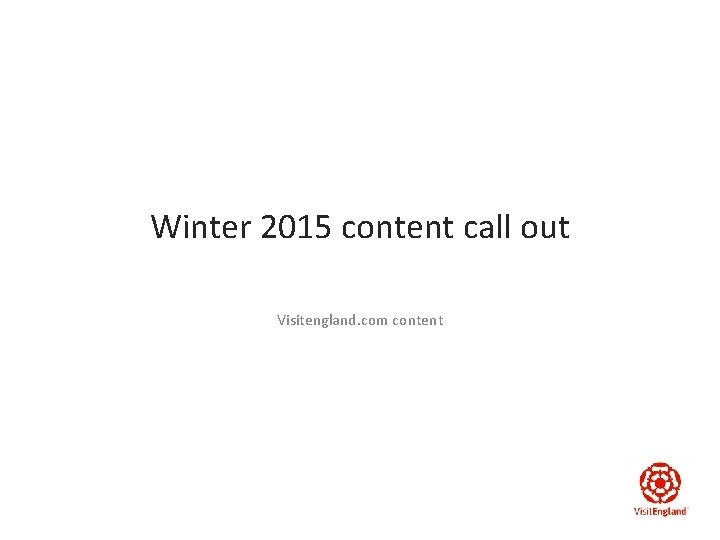 Winter 2015 content call out Visitengland. com content 